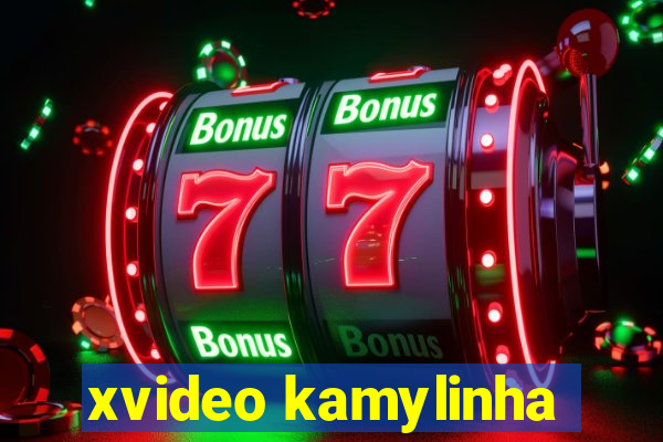 xvideo kamylinha